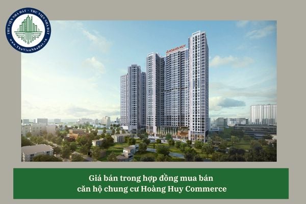 Hợp đồng mua bán căn hộ chung cư Hoàng Huy Commerce có phải ghi rõ giá bán?