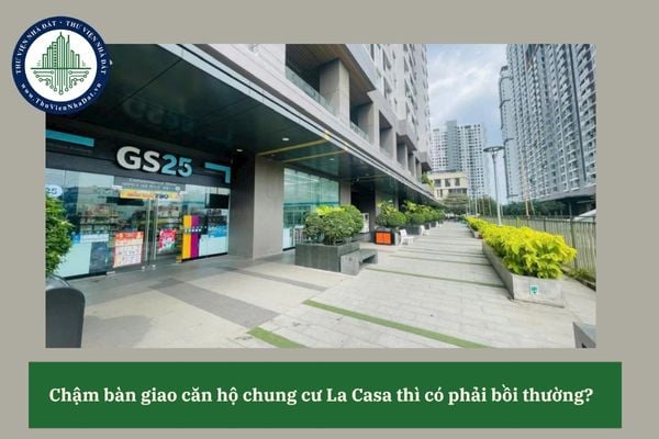 Chậm bàn giao căn hộ chung cư La Casa thì có phải bồi thường?