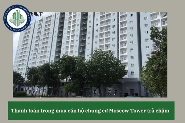 Bên mua căn hộ chung cư Moscow Tower trả chậm yêu cầu hoãn một đợt thanh toán thì có bị tính lãi chậm trả?