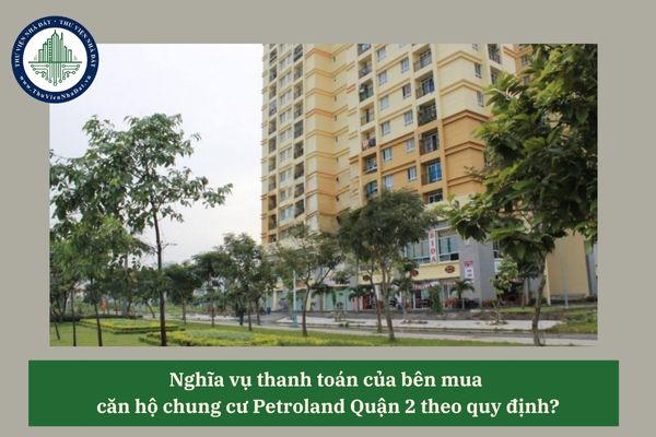 Nghĩa vụ thanh toán của bên mua  căn hộ chung cư Petroland Quận 2