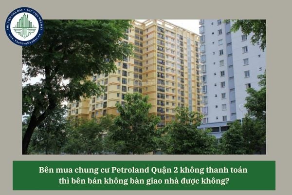 Bên mua chung cư Petroland Quận 2 không thanh toán 