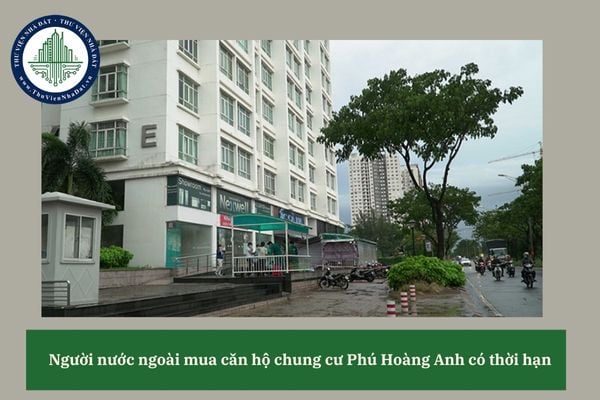 Người nước ngoài có được mua căn hộ chung cư Phú Hoàng Anh có thời hạn không?