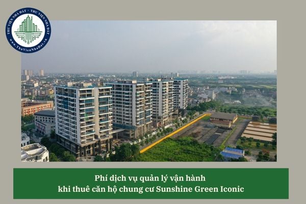 Người thuê căn hộ chung cư Sunshine Green Iconic có phải đóng phí dịch vụ quản lý vận hành chung cư?