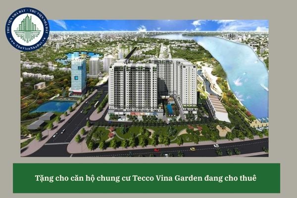 Đang cho thuê căn hộ chung cư Tecco Vina Garden thì có được tặng cho người khác không? 