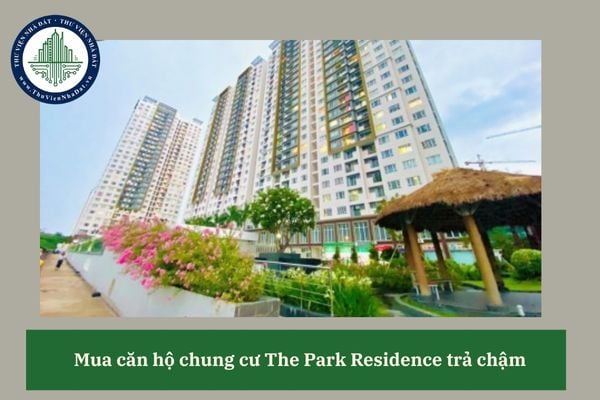 Bên mua căn hộ chung cư The Park Residence trả chậm có phải nộp lãi chậm trả không?