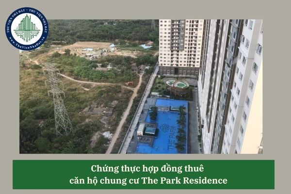 Hợp đồng thuê căn hộ chung cư The Park Residence có phải chứng thực không?