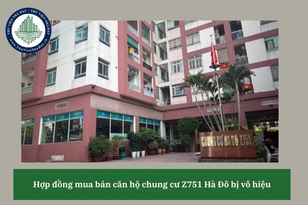 Hợp đồng mua bán căn hộ chung cư Z751 Hà Đô sẽ bị vô hiệu trong những trường hợp nào?