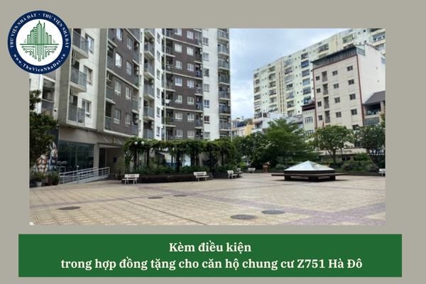 Có được kèm điều kiện khi tặng cho căn hộ chung cư Z751 Hà Đô không?