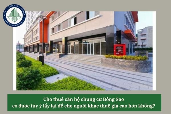 Cho thuê căn hộ chung cư Bông Sao  có được tùy ý lấy lại để cho người khác thuê giá cao hơn không? 