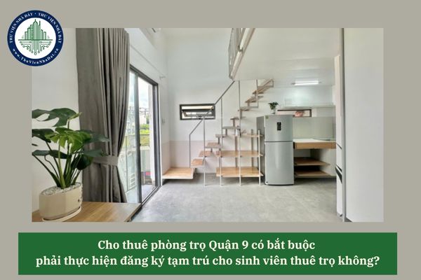 Cho thuê phòng trọ Quận 9 có bắt buộc phải thực hiện đăng ký tạm trú cho sinh viên thuê trọ không?