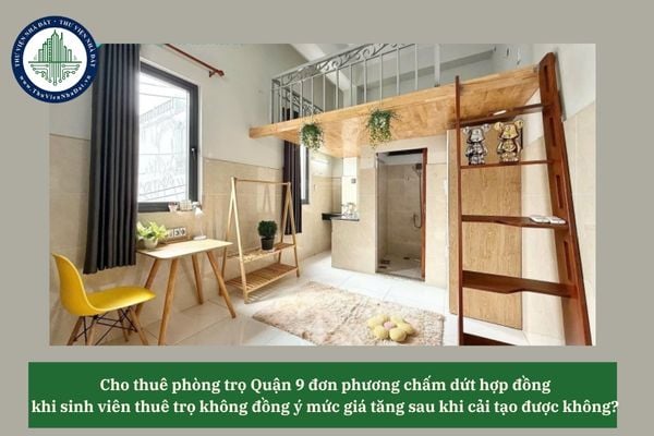 Cho thuê phòng trọ Quận 9 đơn phương chấm dứt hợp đồng khi sinh viên thuê trọ không đồng ý mức giá tăng sau khi cải tạo được không? 