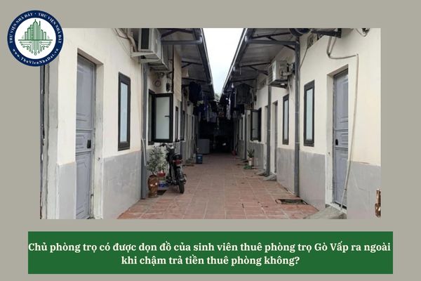 Chủ phòng trọ có được dọn đồ của sinh viên thuê phòng trọ Gò Vấp ra ngoài khi chậm trả tiền thuê phòng không? 