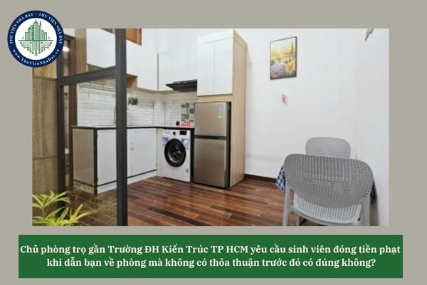 Chủ phòng trọ gần Trường ĐH Kiến Trúc TP HCM yêu cầu sinh viên đóng tiền phạt khi dẫn bạn về phòng mà không có thỏa thuận trước đó có đúng không? 
