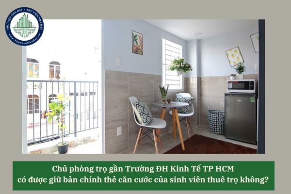 Chủ phòng trọ gần Trường ĐH Kinh Tế TP HCM có được giữ bản chính thẻ căn cước của sinh viên thuê trọ không? 
