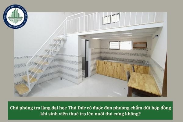 Chủ phòng trọ làng đại học Thủ Đức có được đơn phương chấm dứt hợp đồng khi sinh viên thuê trọ lén nuôi thú cưng không? 