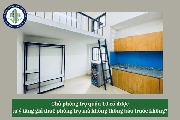 Chủ phòng trọ quận 10 có được tự ý tăng giá thuê phòng trọ mà không thông báo trước không? 