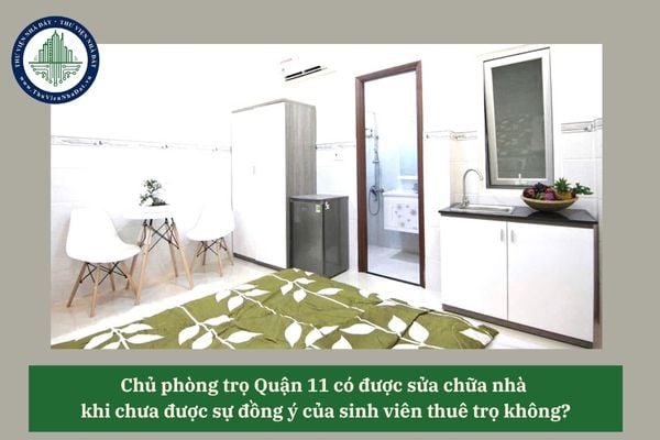 Chủ phòng trọ Quận 11 có được sửa chữa nhà khi chưa được sự đồng ý của sinh viên thuê trọ không? 
