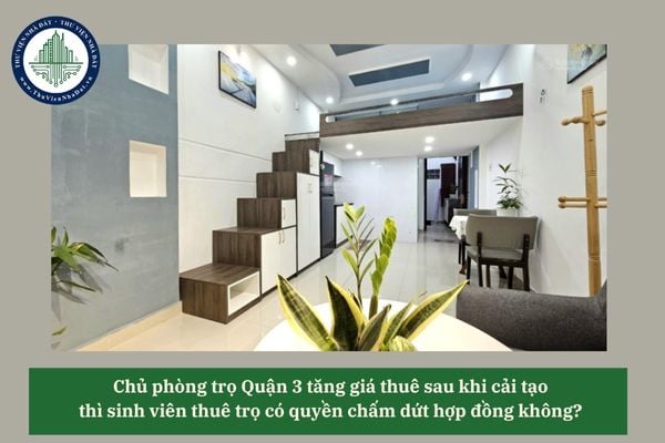 Chủ phòng trọ Quận 3 tăng giá thuê sau khi cải tạo thì sinh viên thuê trọ có quyền chấm dứt hợp đồng không? 