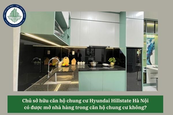 Chủ sở hữu căn hộ chung cư Hyundai Hillstate Hà Nội có được mở nhà hàng trong căn hộ chung cư không? 