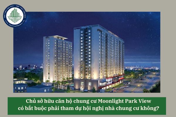 Chủ sở hữu căn hộ chung cư Moonlight Park View có bắt buộc phải tham dự hội nghị nhà chung cư không? 