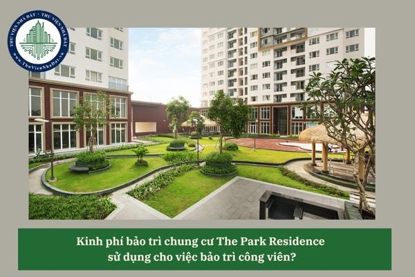 Kinh phí bảo trì chung cư The Park Residence  sử dụng cho việc bảo trì công viên?