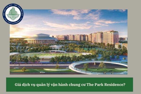Giá dịch vụ quản lý vận hành chung cư The Park Residence?