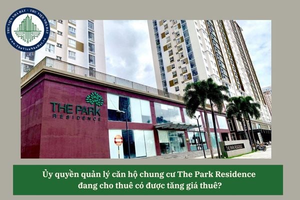 Ủy quyền quản lý căn hộ chung cư The Park Residence  đang cho thuê có được tăng giá thuê?
