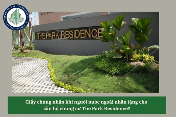 Giấy chứng nhận khi người nước ngoài nhận tặng cho  căn hộ chung cư The Park Residence?