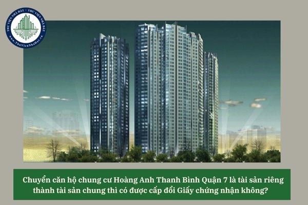 Chuyển căn hộ chung cư Hoàng Anh Thanh Bình Quận 7 là tài sản riêng thành tài sản chung thì có được cấp đổi Giấy chứng nhận không? 