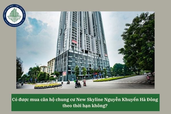 Có được mua căn hộ chung cư New Skyline Nguyễn Khuyến Hà Đông theo thời hạn không? 
