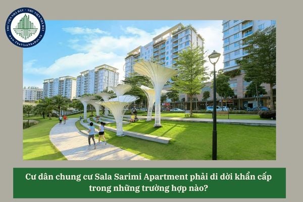 Cư dân chung cư Sala Sarimi Apartment phải di dời khẩn cấp trong những trường hợp nào? 