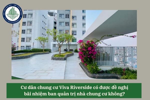 Cư dân chung cư Viva Riverside có được đề nghị bãi nhiệm ban quản trị nhà chung cư không? 