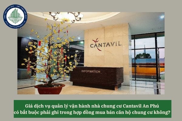 Giá dịch vụ quản lý vận hành nhà chung cư Cantavil An Phú có bắt buộc phải ghi trong hợp đồng mua bán căn hộ chung cư không? 