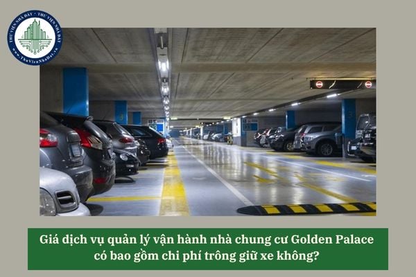 Giá dịch vụ quản lý vận hành nhà chung cư Golden Palace có bao gồm chi phí trông giữ xe không? 