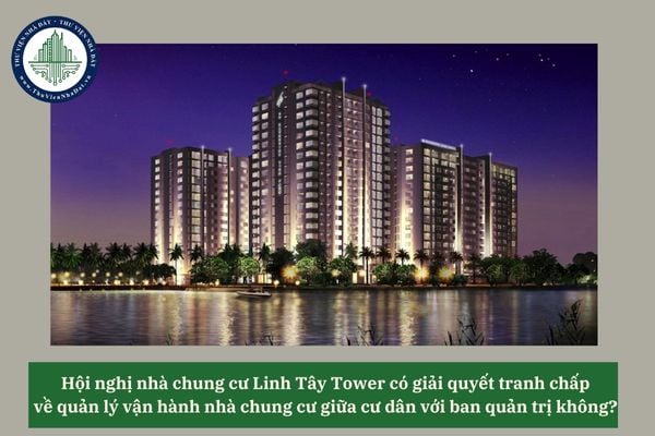 Hội nghị nhà chung cư Linh Tây Tower có giải quyết tranh chấp về quản lý vận hành nhà chung cư giữa cư dân với ban quản trị không? 