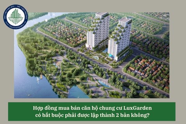 Hợp đồng mua bán căn hộ chung cư LuxGarden có bắt buộc phải được lập thành 2 bản không? 