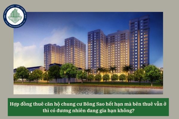 Hợp đồng thuê căn hộ chung cư Bông Sao hết hạn mà bên thuê vẫn ở thì có đương nhiên đang gia hạn không? 