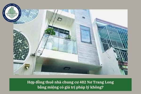 Hợp đồng thuê nhà chung cư 482 Nơ Trang Long bằng miệng có giá trị pháp lý không? 