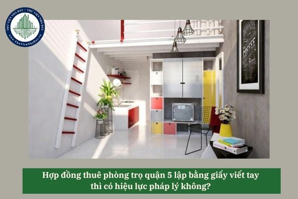 Hợp đồng thuê phòng trọ quận 5 lập bằng giấy viết tay thì có hiệu lực pháp lý không? 