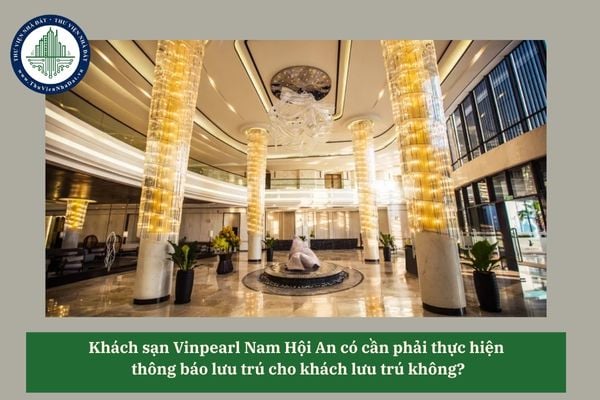 Khách sạn Vinpearl Nam Hội An có cần phải thực hiện thông báo lưu trú cho khách lưu trú không?