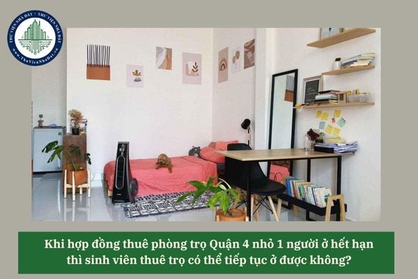 Khi hợp đồng thuê phòng trọ Quận 4 nhỏ 1 người ở hết hạn thì sinh viên thuê trọ có thể tiếp tục ở được không? 