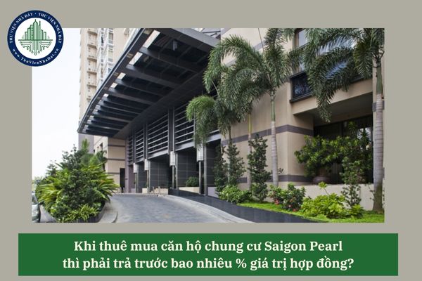 Khi thuê mua căn hộ chung cư Saigon Pearl thì phải trả trước bao nhiêu % giá trị hợp đồng? 