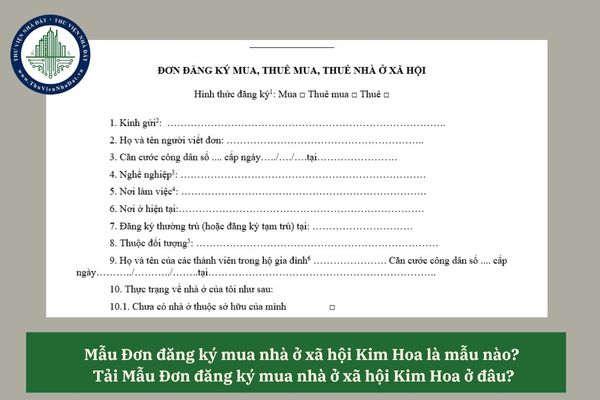 Mẫu Đơn đăng ký mua nhà ở xã hội Kim Hoa là mẫu nào? Tải Mẫu Đơn đăng ký mua nhà ở xã hội Kim Hoa ở đâu?