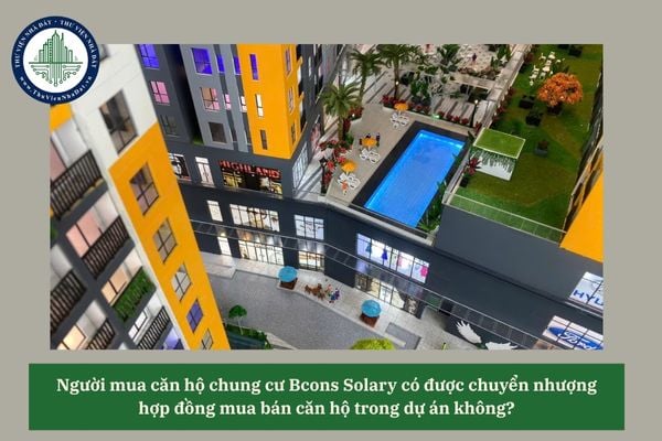 Người mua căn hộ chung cư Bcons Solary có được chuyển nhượng  hợp đồng mua bán căn hộ trong dự án không? 