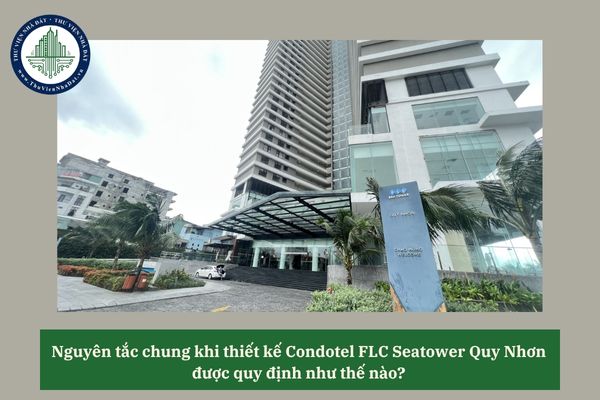 Nguyên tắc chung khi thiết kế Condotel FLC Seatower Quy Nhơn được quy định như thế nào? 