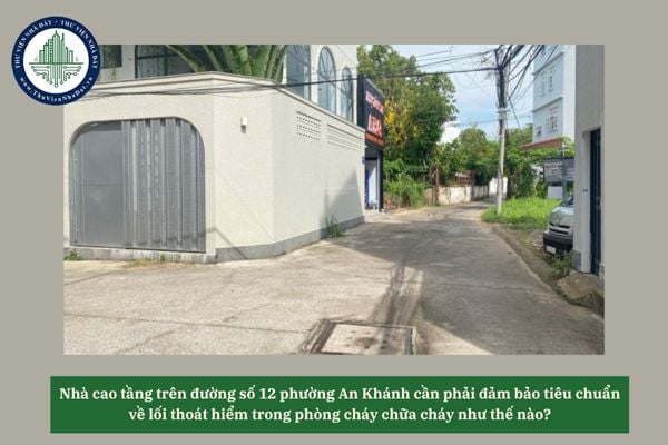 Nhà cao tầng trên đường số 12 phường An Khánh cần phải đảm bảo tiêu chuẩn về lối thoát hiểm trong phòng cháy chữa cháy như thế nào? 