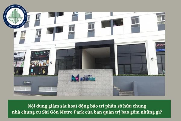 Nội dung giám sát hoạt động bảo trì phần sở hữu chung nhà chung cư Sài Gòn Metro Park của ban quản trị bao gồm những gì? 