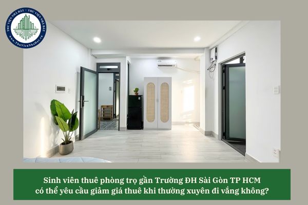 Sinh viên thuê phòng trọ gần Trường ĐH Sài Gòn TP HCM có thể yêu cầu giảm giá thuê khi thường xuyên đi vắng không? 