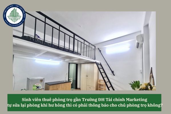 Sinh viên thuê phòng trọ gần Trường ĐH Tài chính Marketing tự sửa lại phòng khi hư hỏng thì có phải thông báo cho chủ phòng trọ không? 