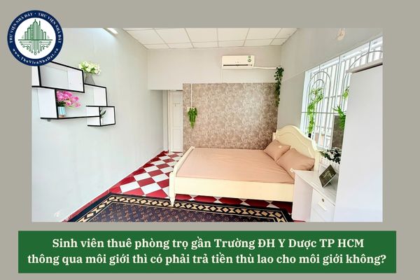 Sinh viên thuê phòng trọ gần Trường ĐH Y Dược TP HCM thông qua môi giới thì có phải trả tiền thù lao cho môi giới không? 